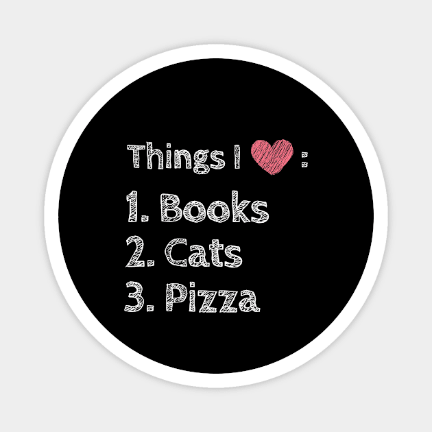 Love Books Cats Pizza Cute Funny Foodie Shirt Laugh Joke Food Hungry Snack Gift Sarcastic Happy Introvert Awkward Geek Hipster Silly Inspirational Motivational Birthday Present Magnet by EpsilonEridani